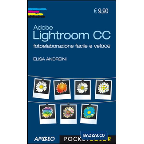 Adobe Lightroom CC. Fotoelaborazione facile e veloce