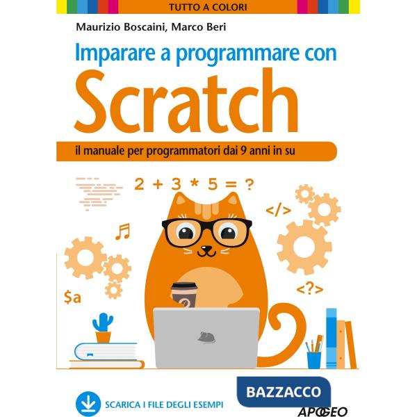 Imparare a programmare con Scratch. Il manuale per programmatori dai 9 anni in su
