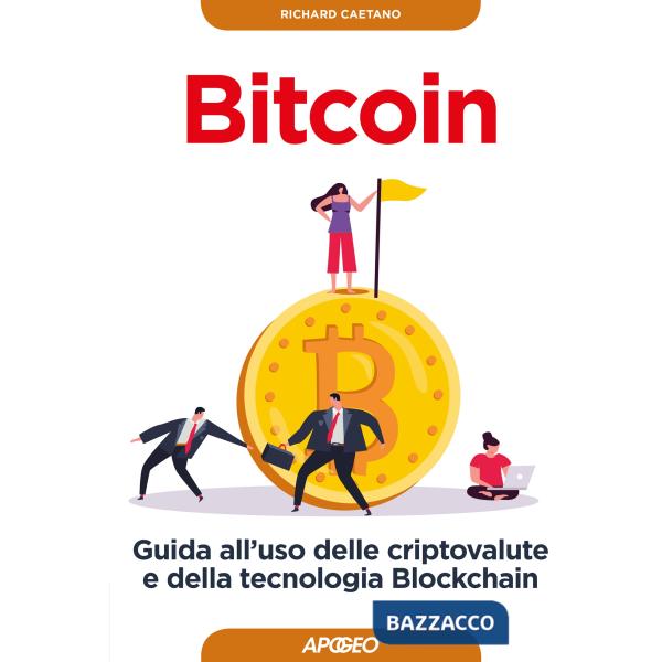Bitcoin. Guida all'uso delle criptovalute e della tecnologia Blockchain