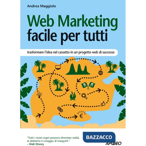 Web marketing facile per tutti. Trasformare l'idea nel cassetto in un progetto w