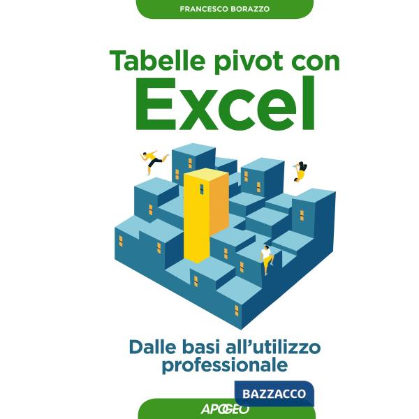 Tabelle pivot con Excel. Dalle basi all'utilizzo professionale