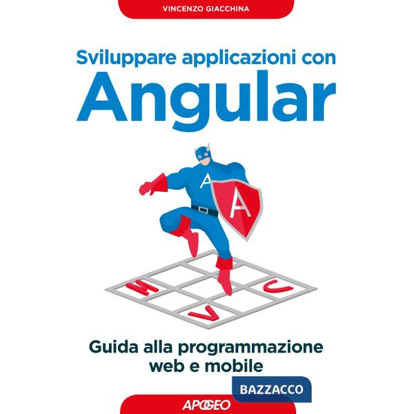 Sviluppare applicazioni con Angular. Guida alla programmazione web e mobile