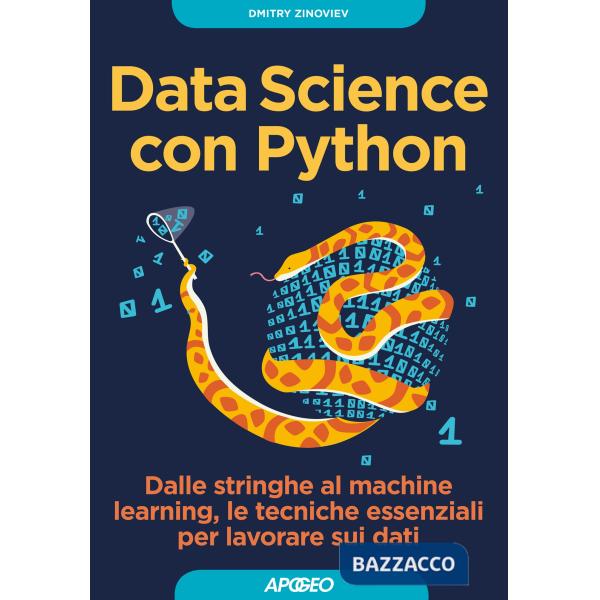 Data Science con Python. Dalle stringhe al machine learning, le tecniche essenziali per lavorare sui dati