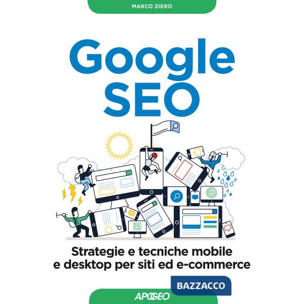 Google SEO. Strategie e tecniche mobile e desktop per siti ed e-commerce