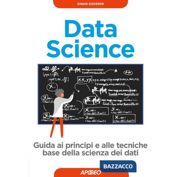 Data science. Guida ai principi e alle tecniche base della scienza dei dati