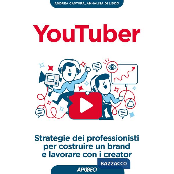 YouTuber. Strategie dei professionisti per costruire un brand e lavorare con i c