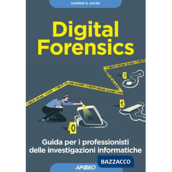 Digital forensics. Guida per i professionisti delle investigazioni informatiche