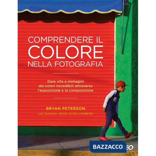 Comprendere il colore nella fotografia. Dare vita a immagini dai colori incredib