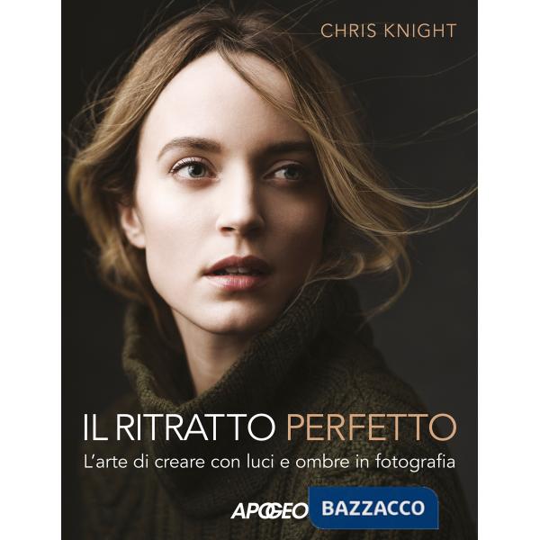Ritratto perfetto. L'arte di creare con luci e ombre in fotografia (Il)