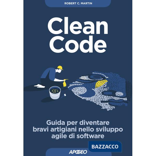 Clean code. Guida per diventare bravi artigiani nello sviluppo agile di software