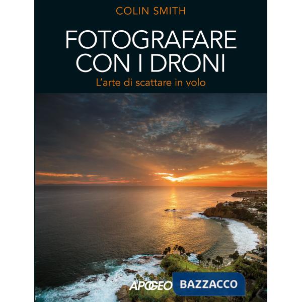Fotografare con i droni. L'arte di scattare in volo