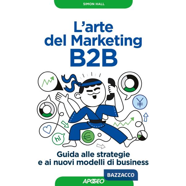 Arte del marketing B2B. Guida alle strategie e ai nuovi modelli di business (L')