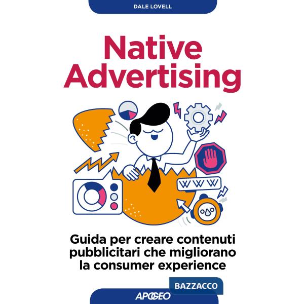Native advertising. Guida per creare contenuti pubblicitari che migliorano la co