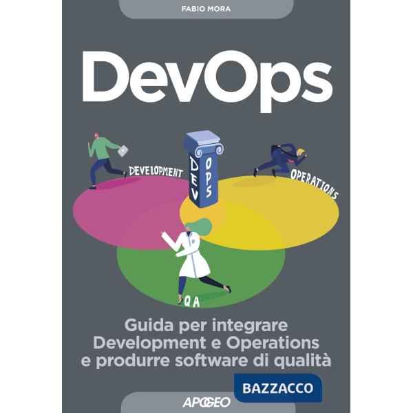 DevOps. Guida per integrare Development e Operations e produrre software di qualità