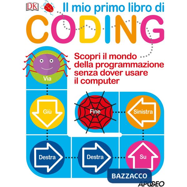 Mio primo libro di coding. Scopri il mondo della programmazione senza dover usare il computer. Ediz. a colori (Il)