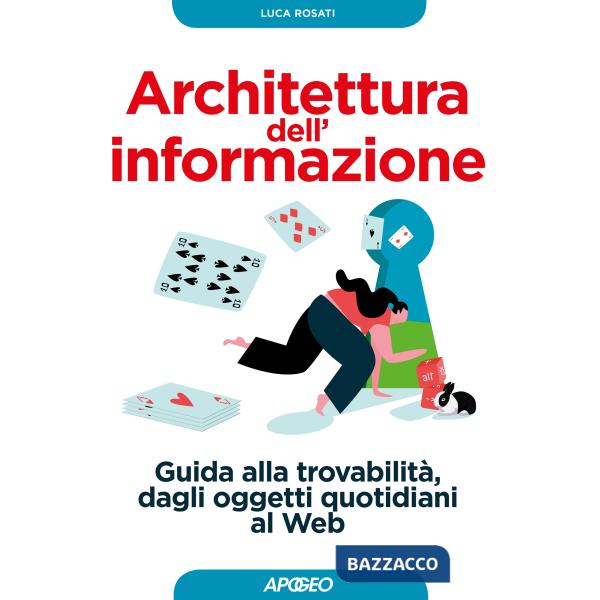 Architettura dell'informazione. Guida alla trovabilità, dagli oggetti quotidiani al web