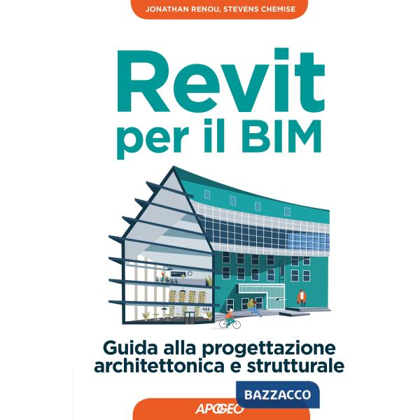 Revit per il BIM. Guida alla progettazione architettonica e strutturale