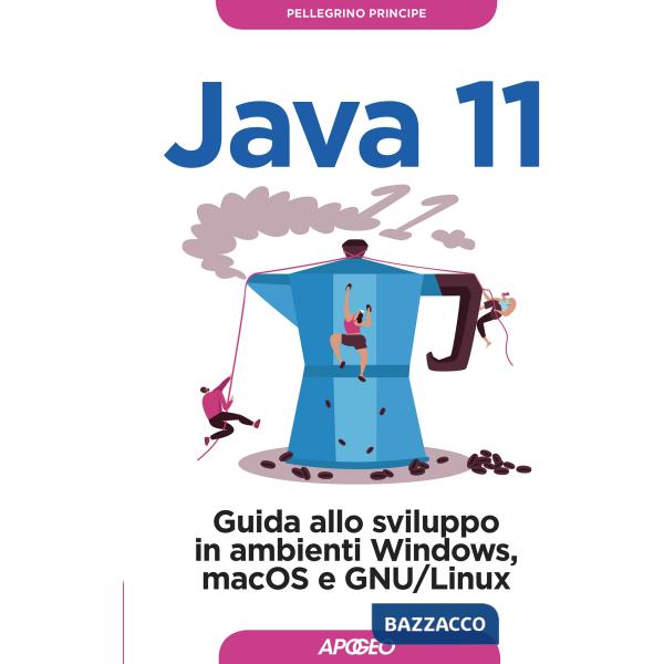 Java 11. Guida allo sviluppo in ambienti Windows, macOS e GNU/Linux