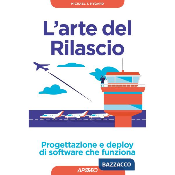 Arte del rilascio. Progettazione e deploy di software che funziona (L')