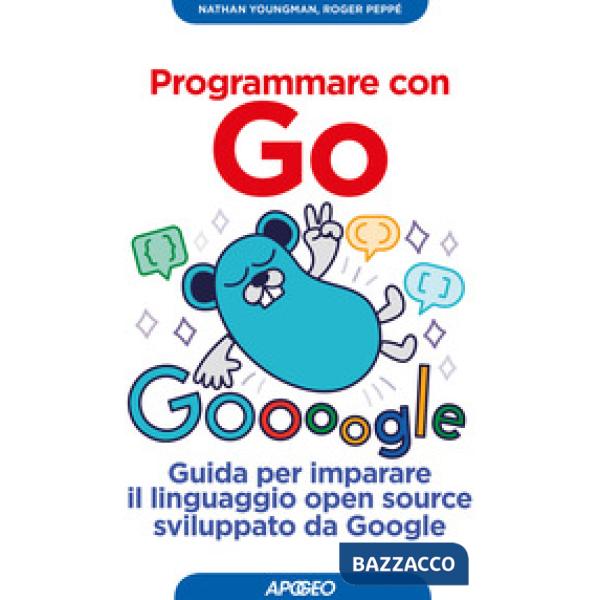 Programmare con Go. Guida per imparare il linguaggio open source sviluppato da G