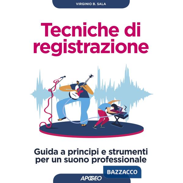 Tecniche di registrazione. Guida a principi e strumenti per un suono professiona