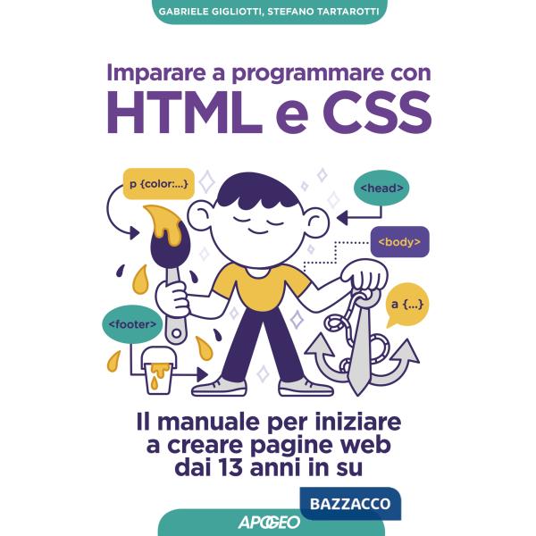 Imparare a programmare con HTML e CSS. Il manuale per iniziare a creare pagine web dai 13 anni in su