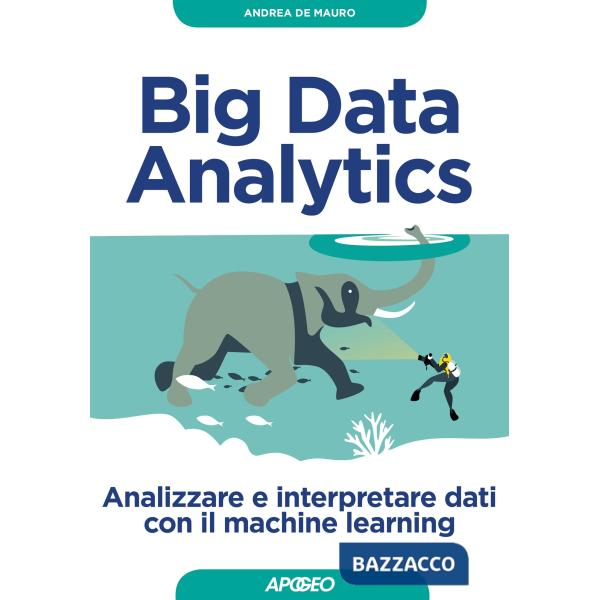 Big Data Analytics. Analizzare e interpretare dati con il machine learning