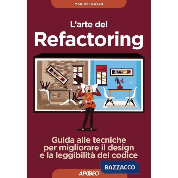 Arte del refactoring. Guida alle tecniche per migliorare il design e la leggibil