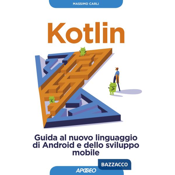 Kotlin. Guida al nuovo linguaggio di Android e dello sviluppo mobile. Con Contenuto digitale per download