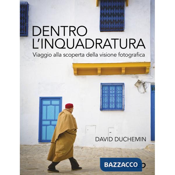 Dentro l'inquadratura. Viaggio alla scoperta della visione fotografica