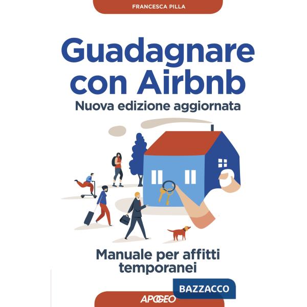 Guadagnare con Airbnb. Manuale per affitti temporanei. Nuova ediz.