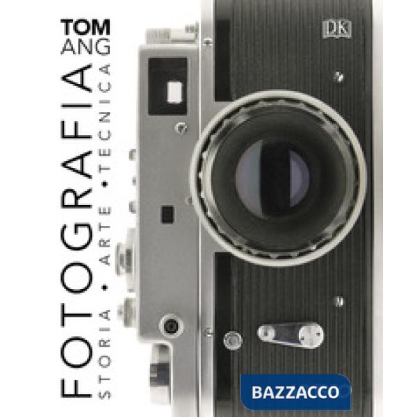 Fotografia. Storia, arte, tecnica