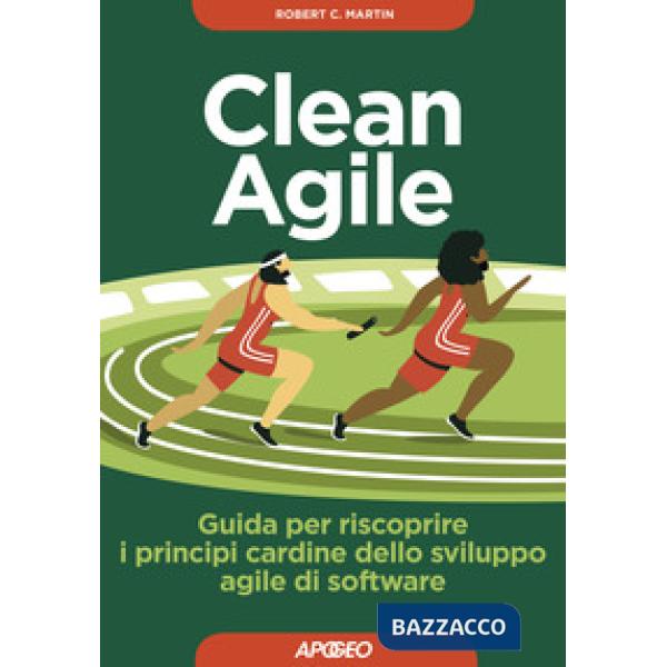 Clean Agile. Guida per riscoprire i principi cardine dello sviluppo Agile del so