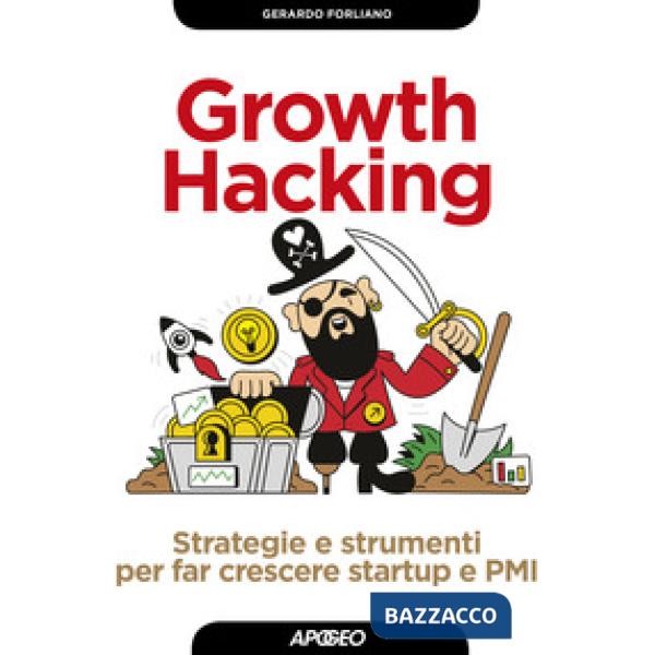 Growth hacking. Strategie e strumenti per far crescere startup e PMI