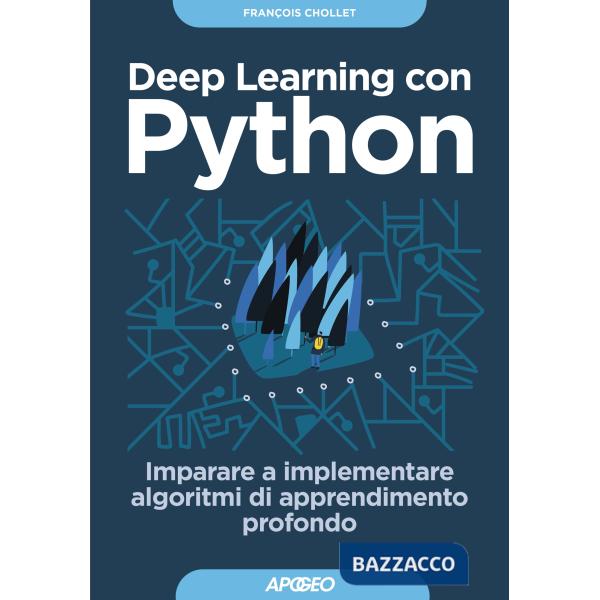 Deep learning con Python. Imparare a implementare algoritmi di apprendimento profondo