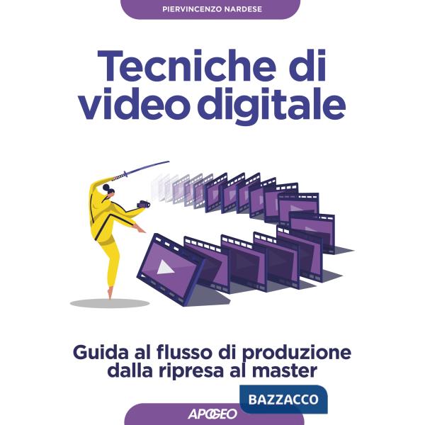 Tecniche di video digitale. Guida al flusso di produzione dalla ripresa al maste