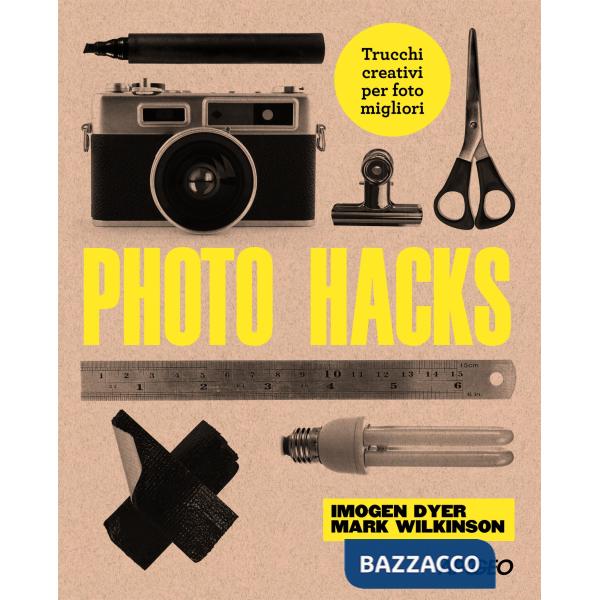 Photo hacks. Trucchi creativi per foto migliori