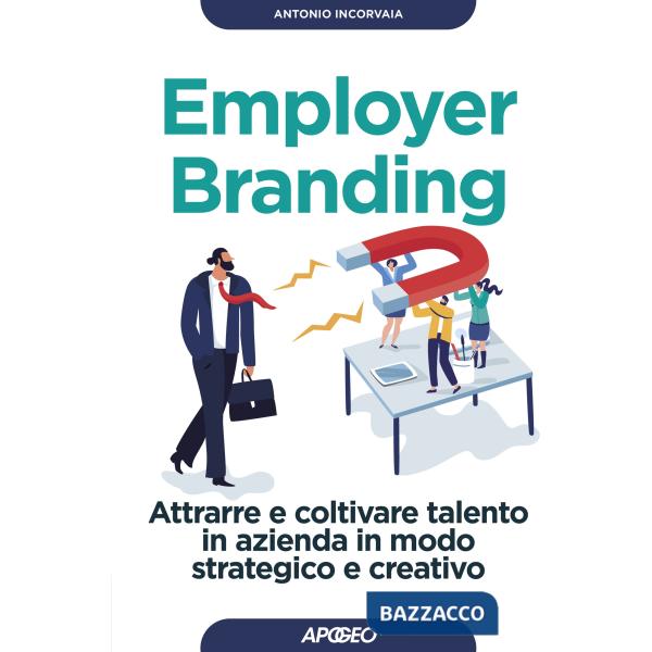 Employer branding. Attrarre e coltivare talento in azienda in modo strategico e creativo