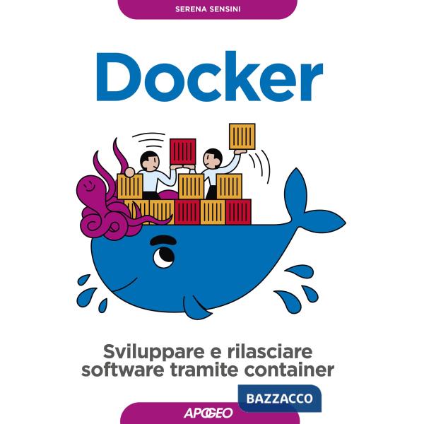 Docker. Sviluppare e rilasciare software tramite container