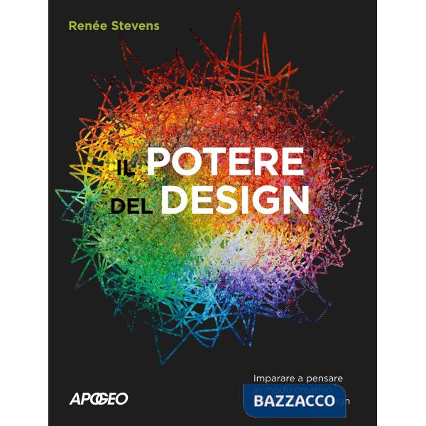 Potere del design. Imparare a pensare in modo creativo con il graphic design (Il)