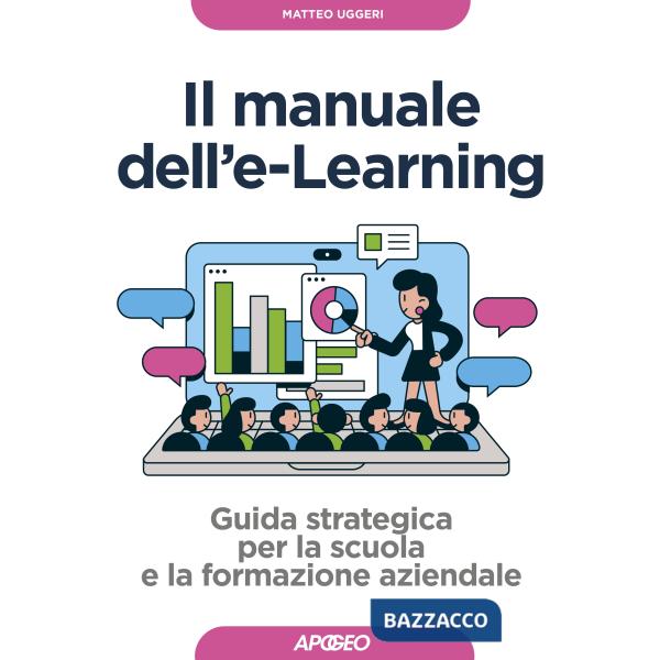 Manuale dell'E-learning. Guida strategica per la scuola e la formazione aziendale