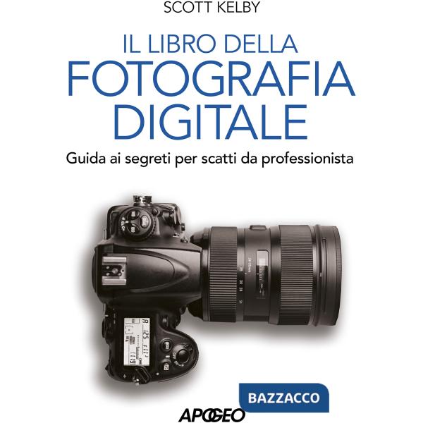 Libro della fotografia digitale. Guida ai segreti per scatti da professionista