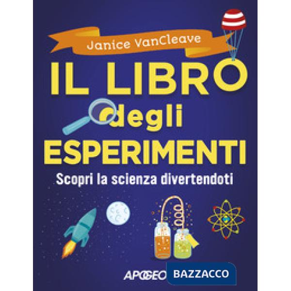 Libro degli esperimenti. Scopri la scienza divertendoti (Il)