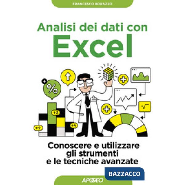 Analisi dei dati con Excel. Conoscere e utilizzare gli strumenti e le tecniche avanzate