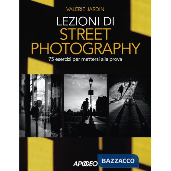 Lezioni di street photography. 75 esercizi per mettersi alla prova. Ediz. illustrata