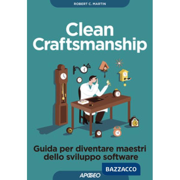 Clean craftsmanship. Guida per diventare maestri dello sviluppo software