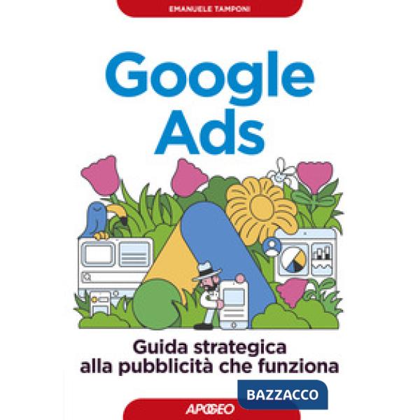 Google Ads. Guida strategica alla pubblicità che funziona