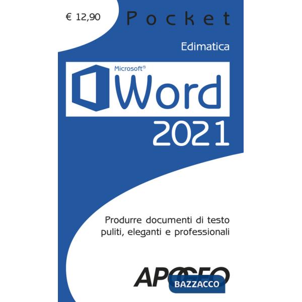 Word 2021. Produrre documenti di testo puliti, eleganti e professionali