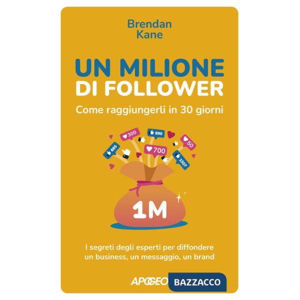 Milione di follower. Come raggiungerli in 30 giorni. I segreti degli esperti per diffondere un business, un messaggio, un brand 