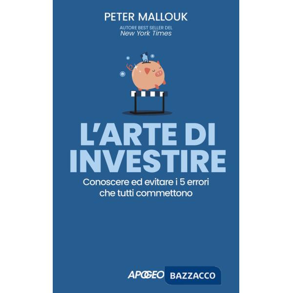 Arte di investire. Conoscere ed evitare i 5 errori che tutti commettono (L')